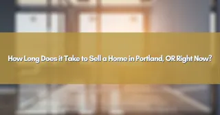 How Long Does it Take to Sell a Home in Portland, OR Right Now?