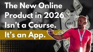 The New Online Product in 2026 Isn’t a Course. It’s an App.