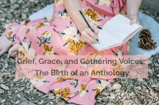 Grief, Grace, and Gathering Voices: The Birth of an Anthology
