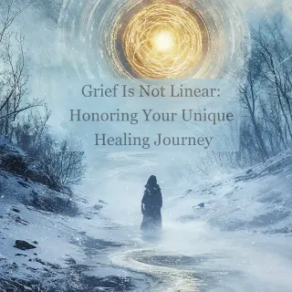 Grief Is Not Linear: Honoring Your Unique Healing Journey