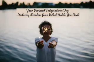 Your Personal Independence Day: Declaring Freedom from What Holds You Back