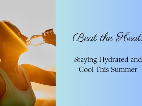 Beat the Heat: Staying Cool and Hydrated This Summer