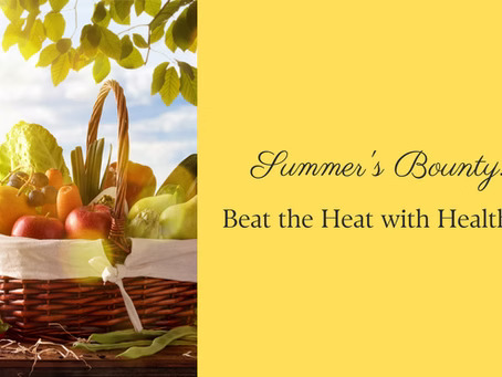 Summer’s Bounty: Beat the Heat with Healthy Eats