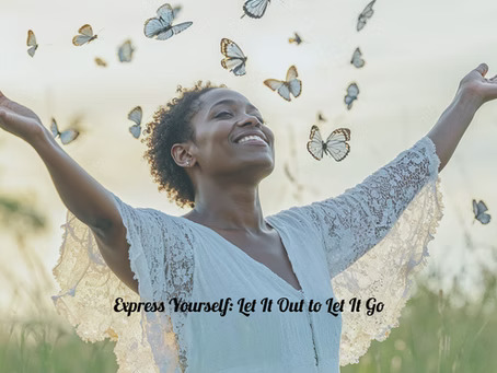 Express Yourself: Let It Out to Let It Go