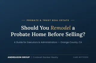 Should You Remodel a Probate Home Before Selling in Orange County, CA?