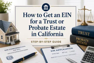 How to Get an EIN for a Trust or Probate Estate in California (Step-by-Step)