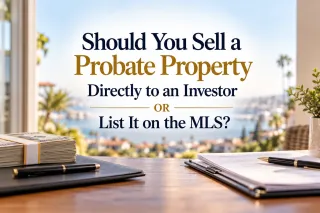Should You Sell a Probate Property Directly to an Investor or List It on the MLS?