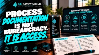 Process Documentation Is Not Bureaucracy. It Is Access. | Go Savvy Social