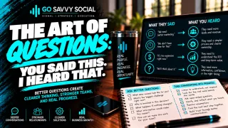 The Art of Questions: You Said This. I Heard That. | Go Savvy Social
