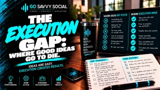 The Execution Gap: Where Good Ideas Go to Die | Go Savvy Social