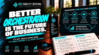 Better Orchestration Is the Future of Business | Go Savvy Social