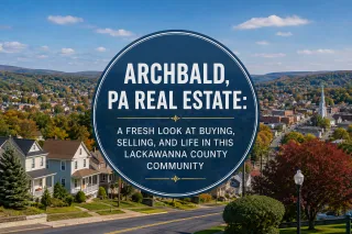 Archbald, PA Real Estate: A Fresh Look at Buying, Selling, and Life in This Lackawanna County Community