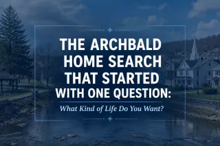 The Archbald Home Search That Started With One Question: What Kind of Life Do You Want?