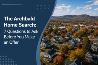 The Archbald Home Search: 7 Questions to Ask Before You Make an Offer
