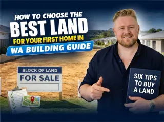 How to Choose the Best Land for Your First Home in WA (6 Expert Tips)