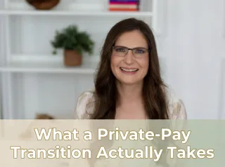 What a Private-Pay Transition Actually Takes