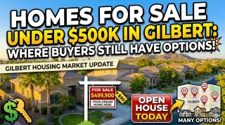 Homes for Sale Under $500K in Gilbert: Where Buyers Still Have Options