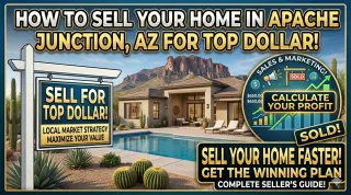 How to Sell Your Home in Apache Junction, AZ for Top Dollar