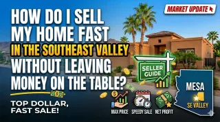 How Do I Sell My Home Fast in the Southeast Valley Without Leaving Money on the Table?
