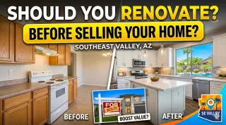 Should I Renovate Before Selling My Home in the Southeast Valley?