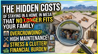 The Hidden Costs of Staying in a Home in Mesa That No Longer Fits Your Family
