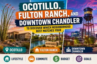 Ocotillo vs. Fulton Ranch vs. Downtown Chandler: Which Area Fits You Best?