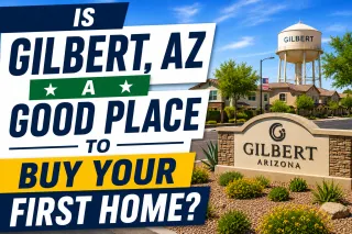 Is gilbert, AZ a Good Place to Buy Your First Home?