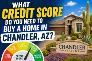 What Credit Score Do You Need to Buy a Home in Chandler, AZ?