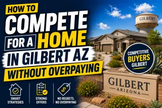 How to Compete for a Home in Gilbert AZ Without Overpaying Competitive buyers Gilbert