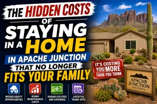 The Hidden Costs of Staying in a Home in Apache Junction That No Longer Fits Your Family