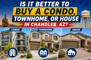 Is It Better to Buy a Condo, Townhome, or House in Chandler, AZ?