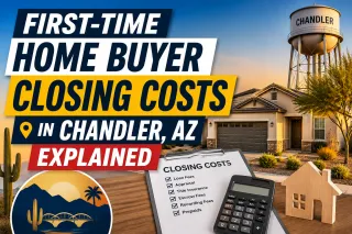 First-Time Home Buyer Closing Costs in Chandler, AZ Explained