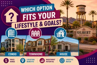Is It Better to Buy a Condo, Townhome, or House in Gilbert, AZ?