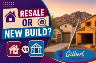 Should First-Time Buyers Choose a Resale Home or New Construction in Gilbert?