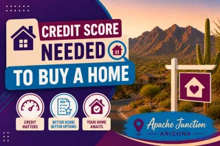 What Credit Score Do You Need to Buy a Home in Apache Junction, AZ?