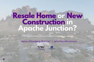 Should First-Time Buyers Choose a Resale Home or New Construction in Apache Junction?