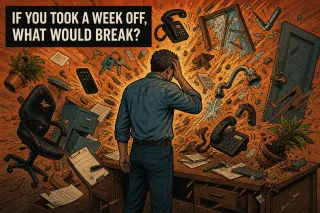 If you took a week off, what would break?