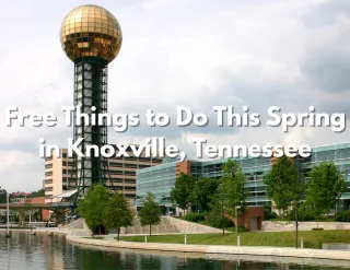 Free Things to Do This Spring in Knoxville, Tennessee