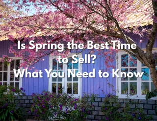 Is Spring the Best Time to Sell? What You Need to Know