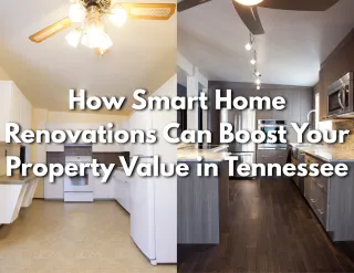 How Smart Home Renovations Can Boost Your Property Value in Tennessee