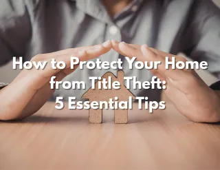 How to Protect Your Home from Title Theft: 5 Essential Tips