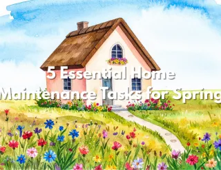 5 Essential Home Maintenance Tasks for Spring