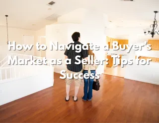 How to Navigate a Buyer’s Market as a Seller: Tips for Success