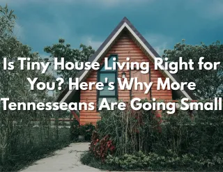 Is Tiny House Living Right for You? Here's Why More Tennesseans Are Going Small