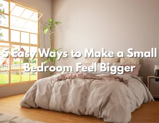5 Easy Ways to Make a Small Bedroom Feel Bigger