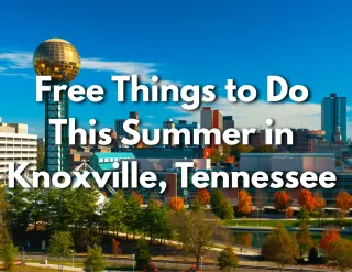 Free Things to Do This Summer in Knoxville, Tennessee