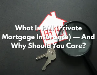 What Is PMI (Private Mortgage Insurance) — And Why Should You Care