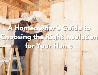 A Homeowner's Guide to Choosing the Right Insulation for Your Home