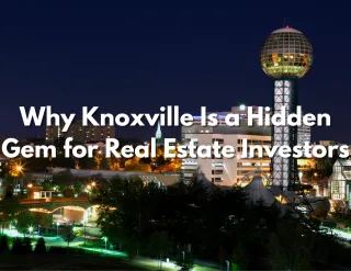 Why Knoxville Is a Hidden Gem for Real Estate Investors