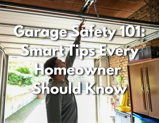 Garage Safety 101: Smart Tips Every Homeowner Should Know